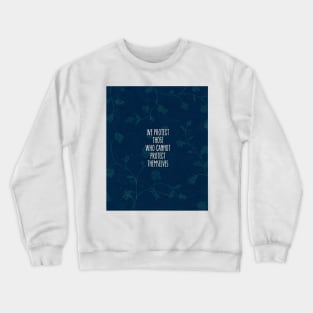 we protect those who cannot protect themselves Crewneck Sweatshirt